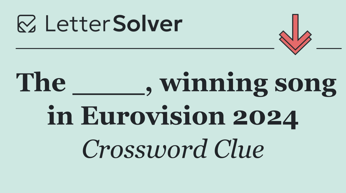 The ____, winning song in Eurovision 2024