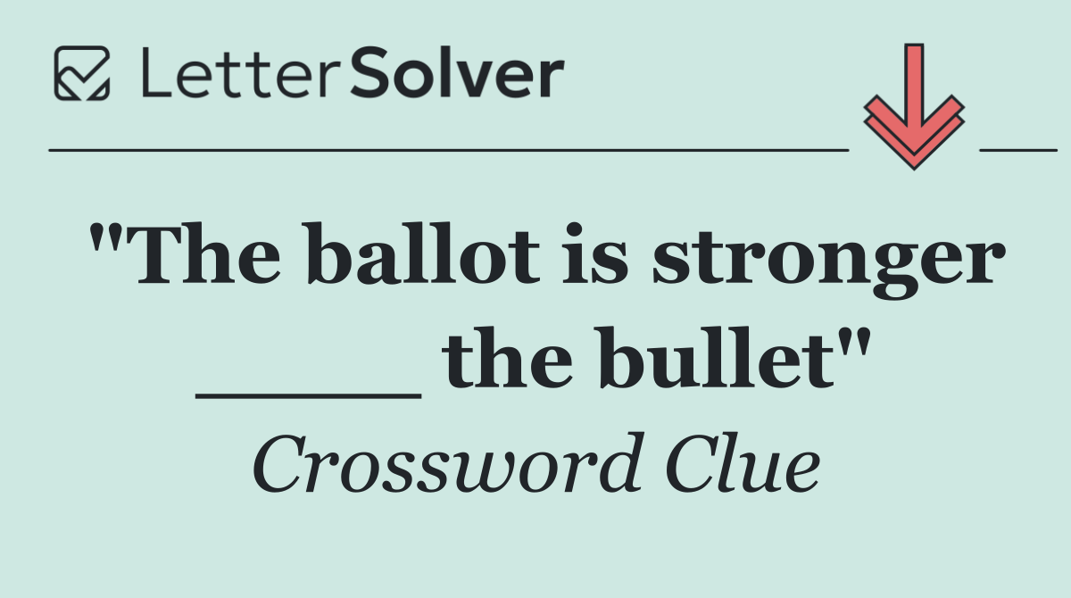 "The ballot is stronger ____ the bullet"