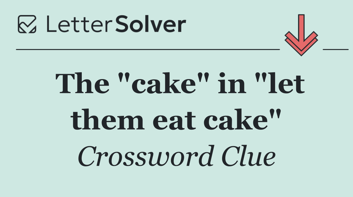The "cake" in "let them eat cake"