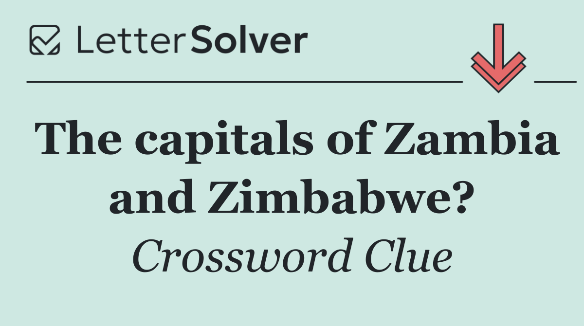 The capitals of Zambia and Zimbabwe?