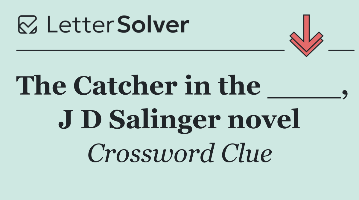 The Catcher in the ____, J D Salinger novel