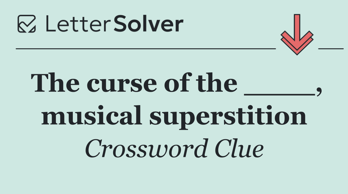 The curse of the ____, musical superstition