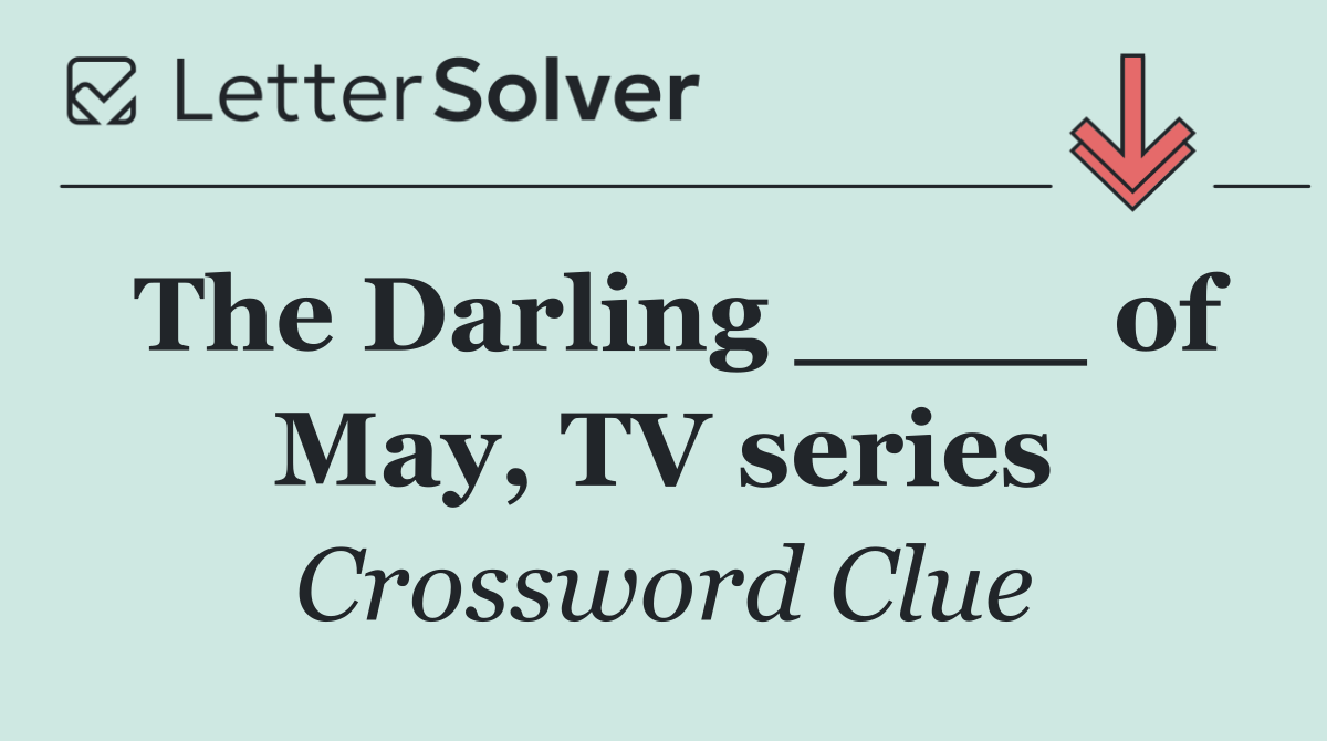 The Darling ____ of May, TV series