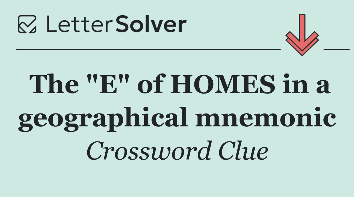 The "E" of HOMES in a geographical mnemonic