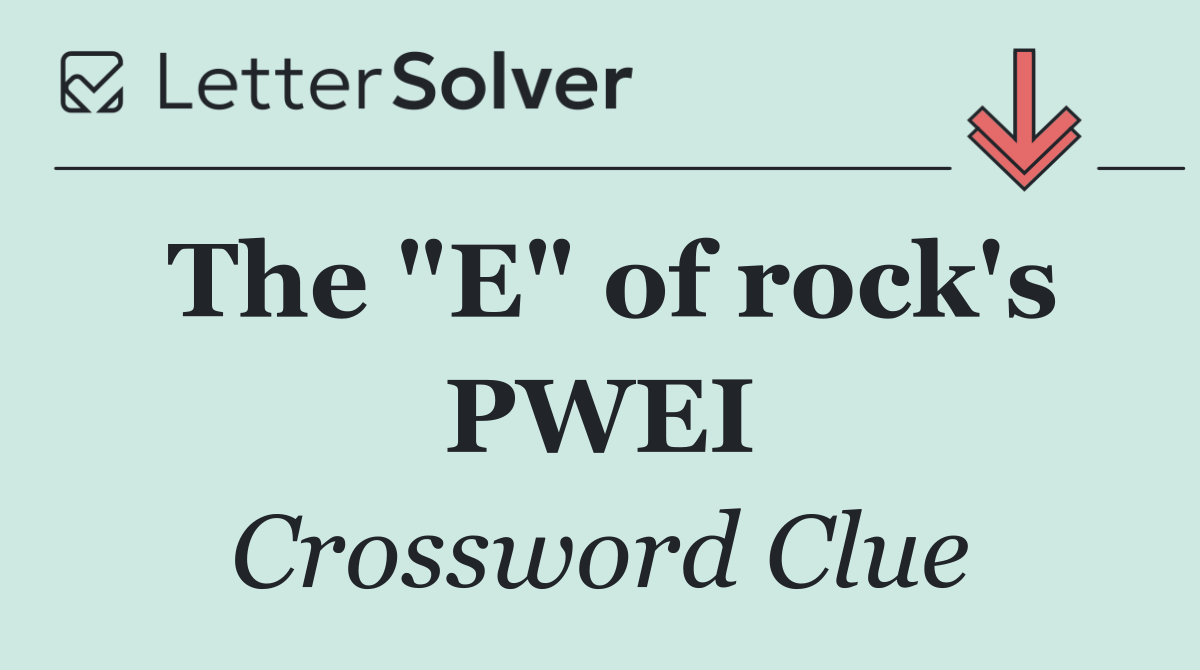 The "E" of rock's PWEI