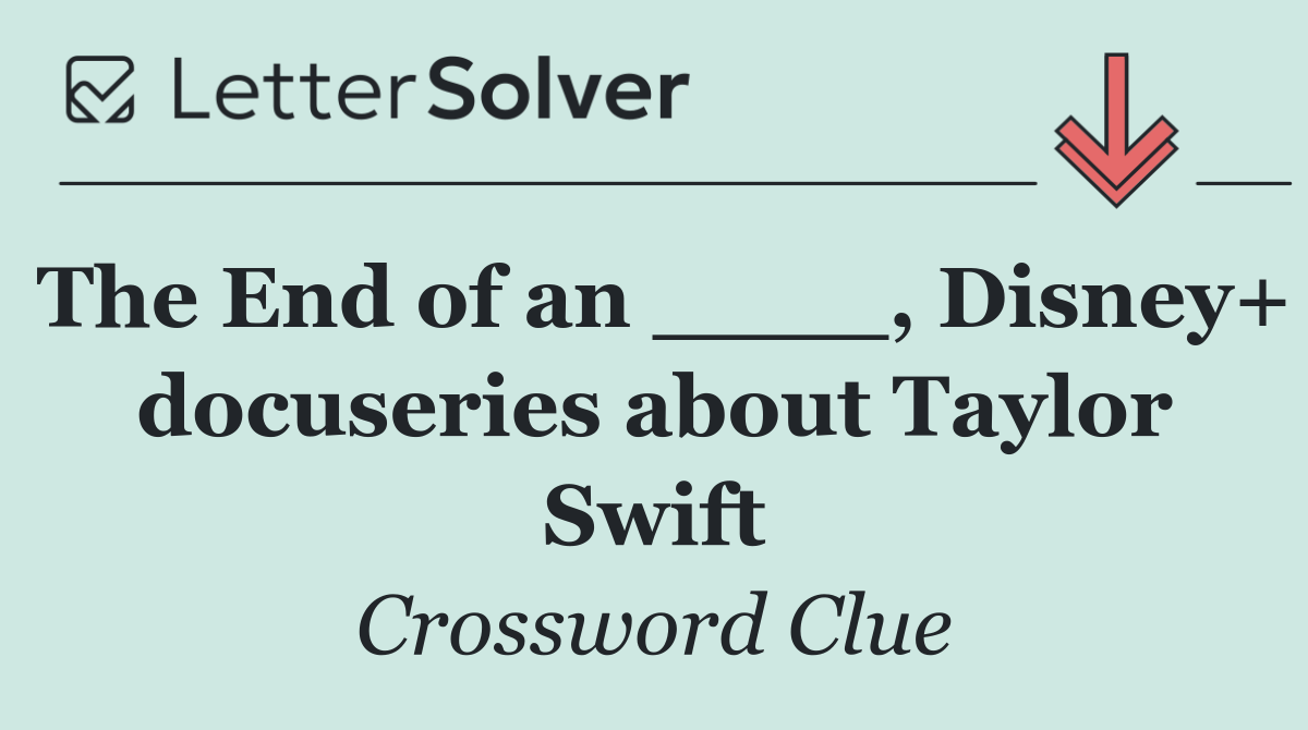 The End of an ____, Disney+ docuseries about Taylor Swift