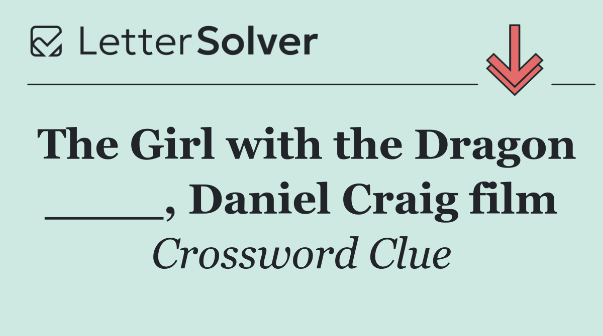 The Girl with the Dragon ____, Daniel Craig film