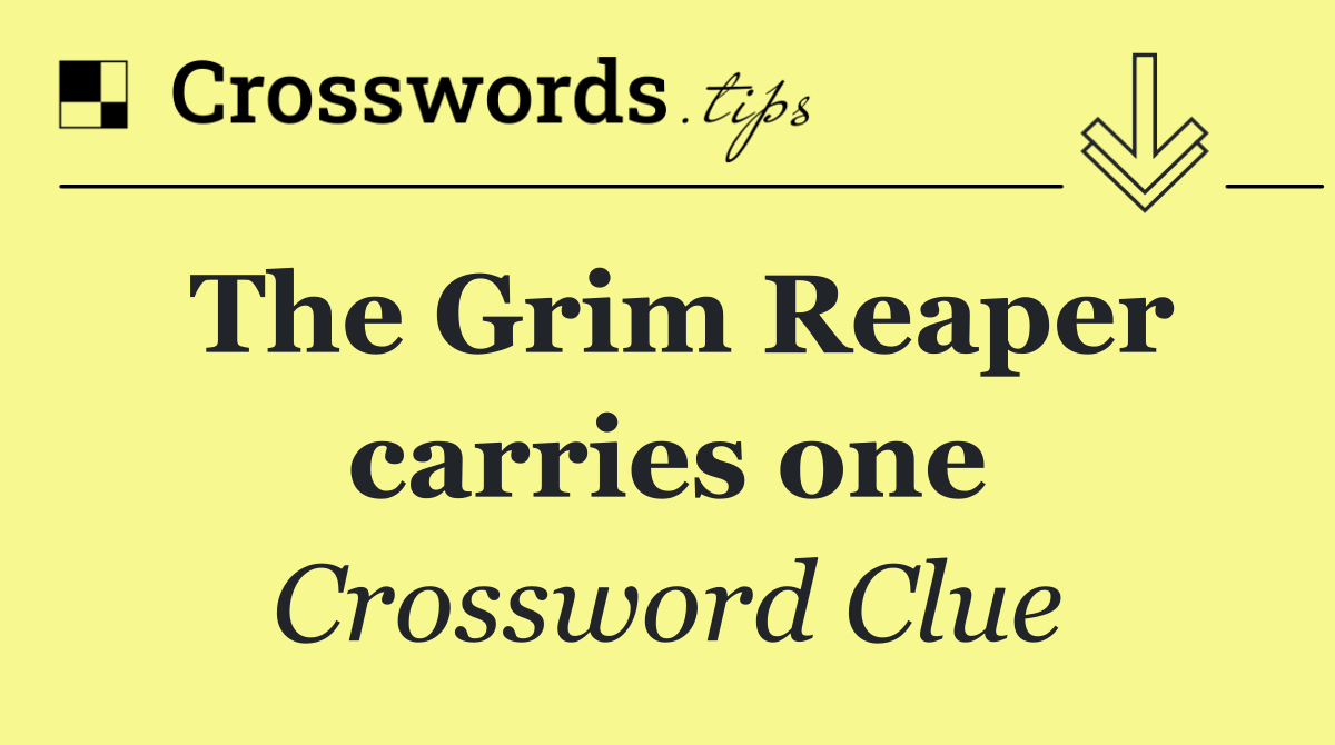 The grim reaper carries one - crossword clue answer - october 14 2025