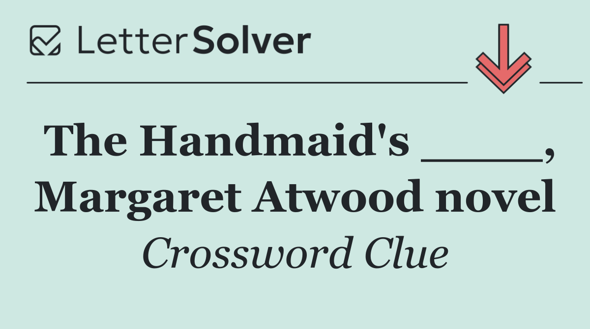 The Handmaid's ____, Margaret Atwood novel