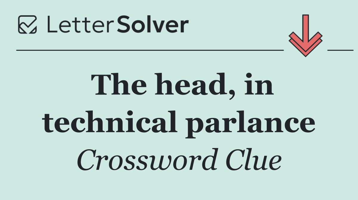 The head, in technical parlance
