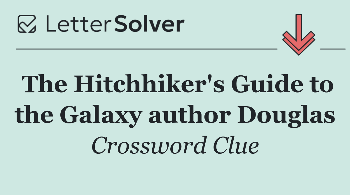 The Hitchhiker's Guide to the Galaxy author Douglas