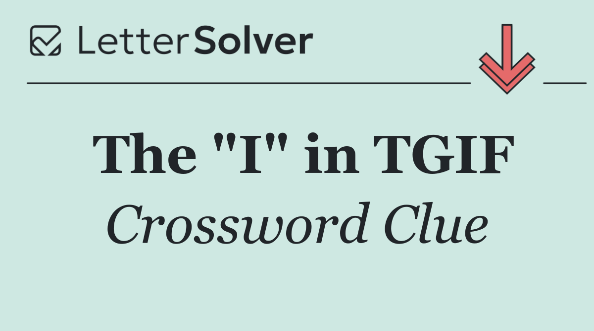 The "I" in TGIF