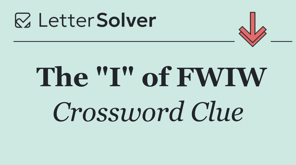 The "I" of FWIW