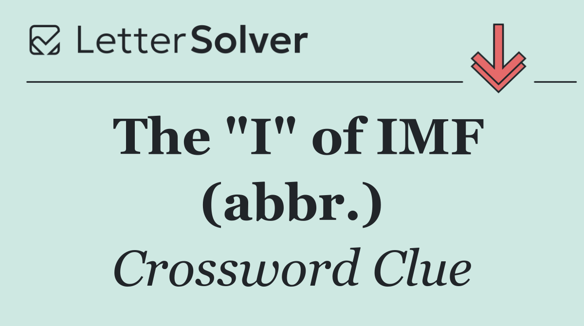 The "I" of IMF (abbr.)