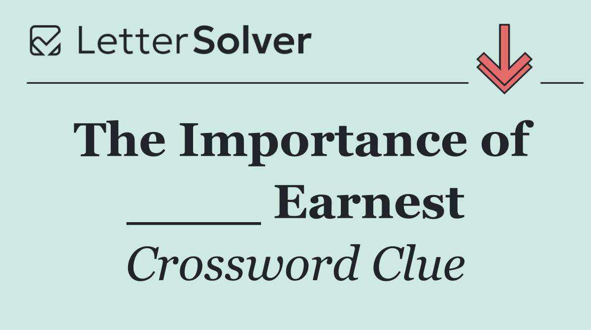 The Importance of ____ Earnest