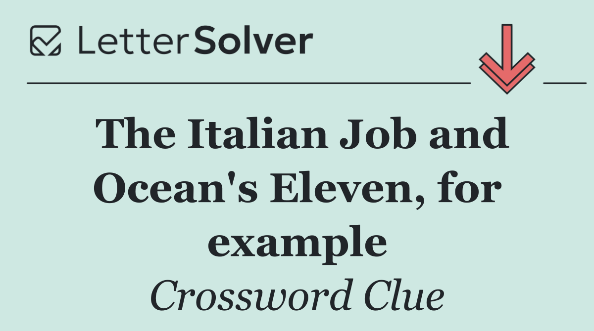 The Italian Job and Ocean's Eleven, for example