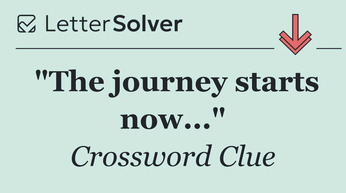 "The journey starts now..."