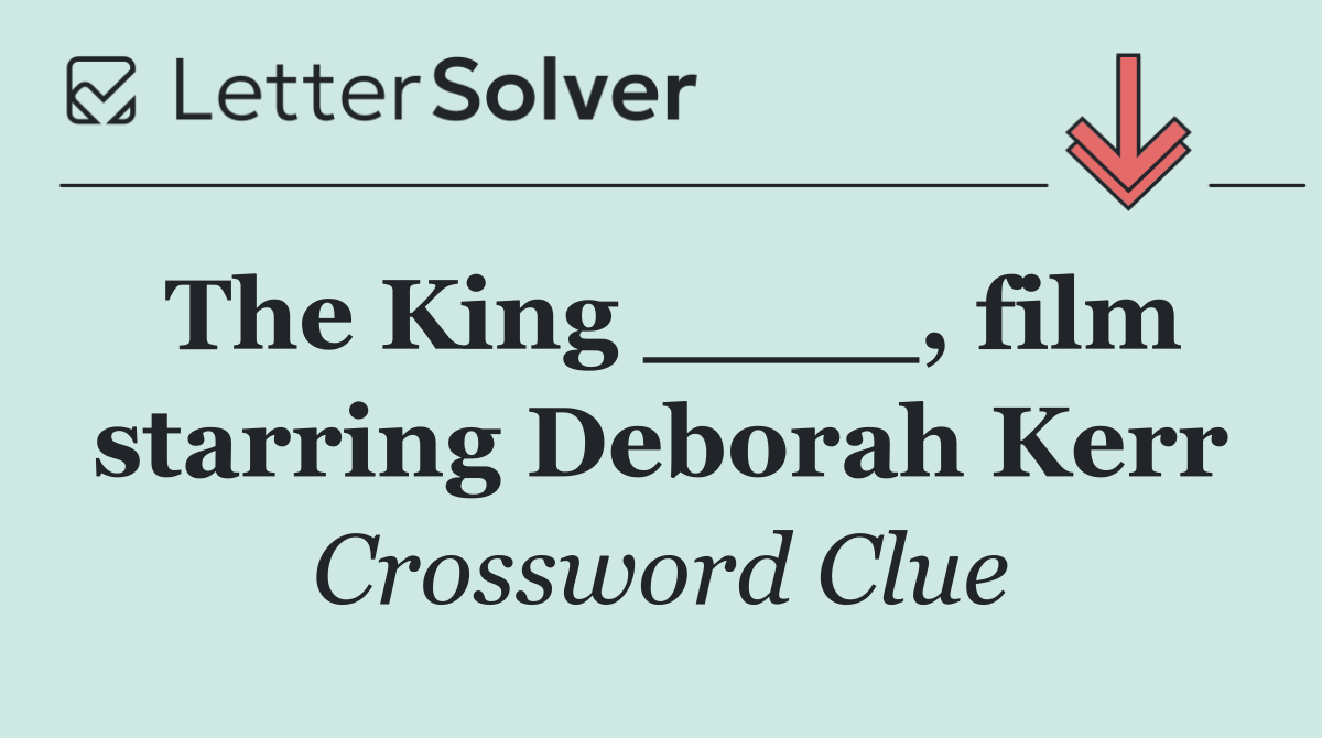 The King ____, film starring Deborah Kerr