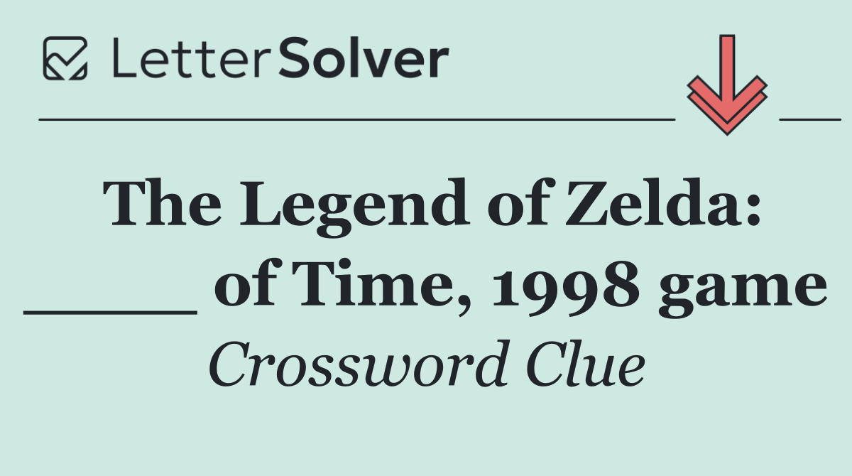 The Legend of Zelda: ____ of Time, 1998 game