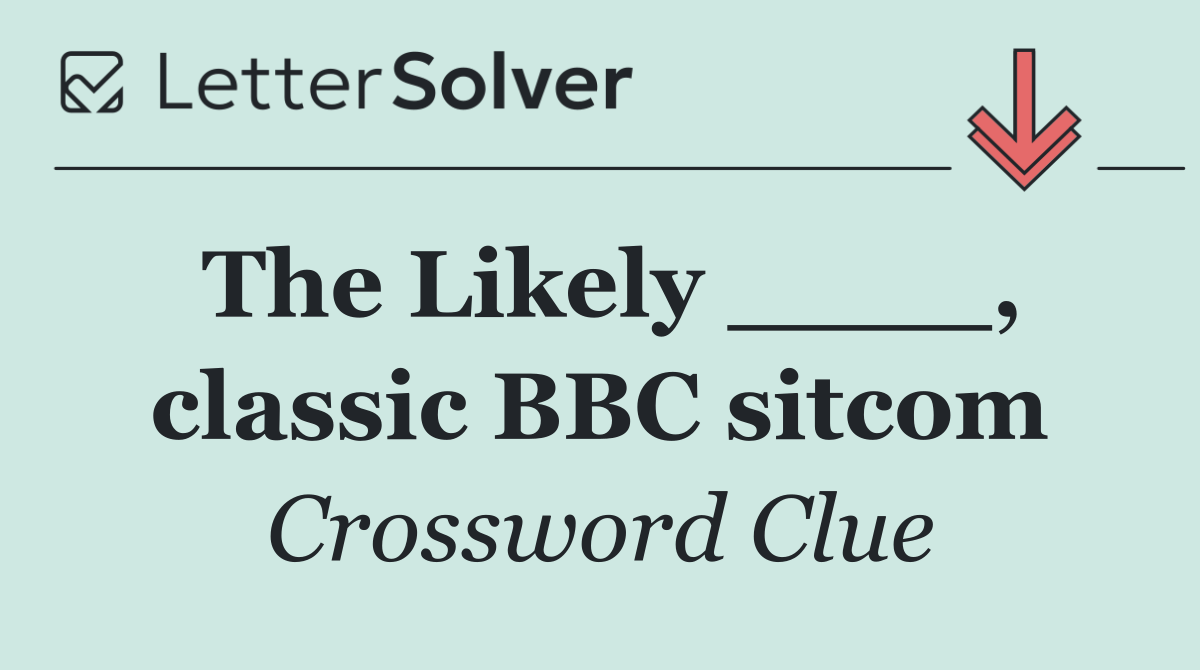 The Likely ____, classic BBC sitcom
