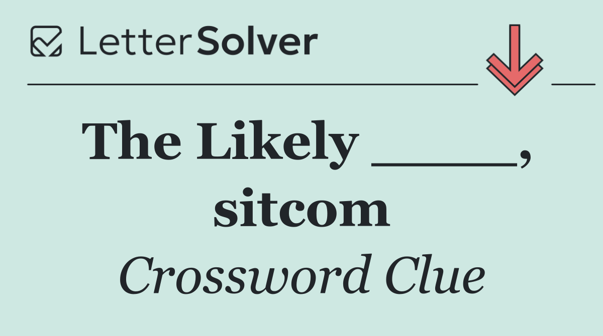 The Likely ____, sitcom