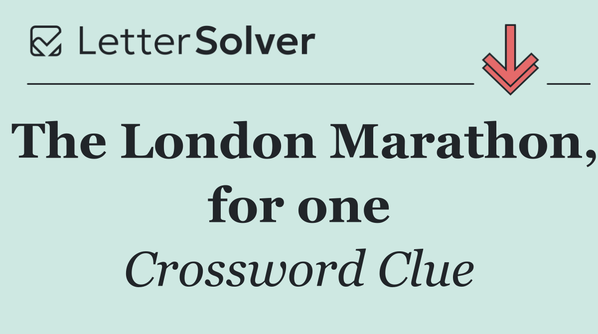The London Marathon, for one