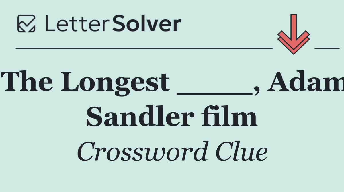 The Longest ____, Adam Sandler film