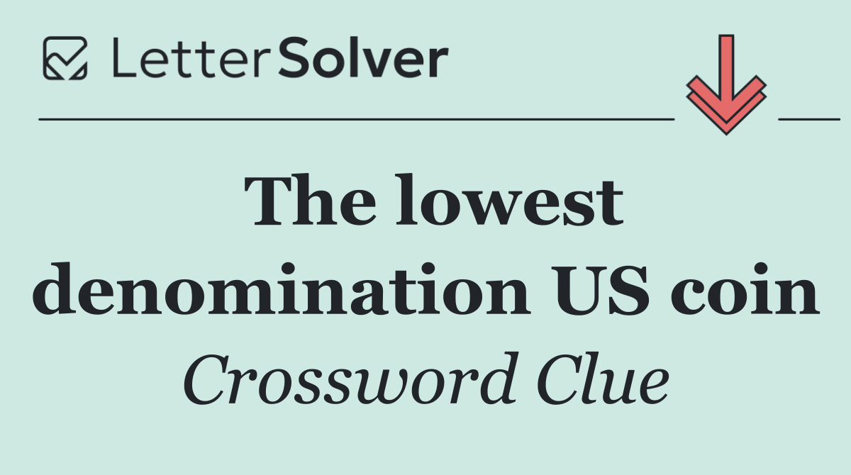 The lowest denomination US coin