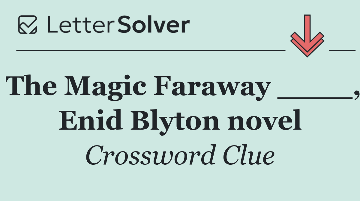 The Magic Faraway ____, Enid Blyton novel