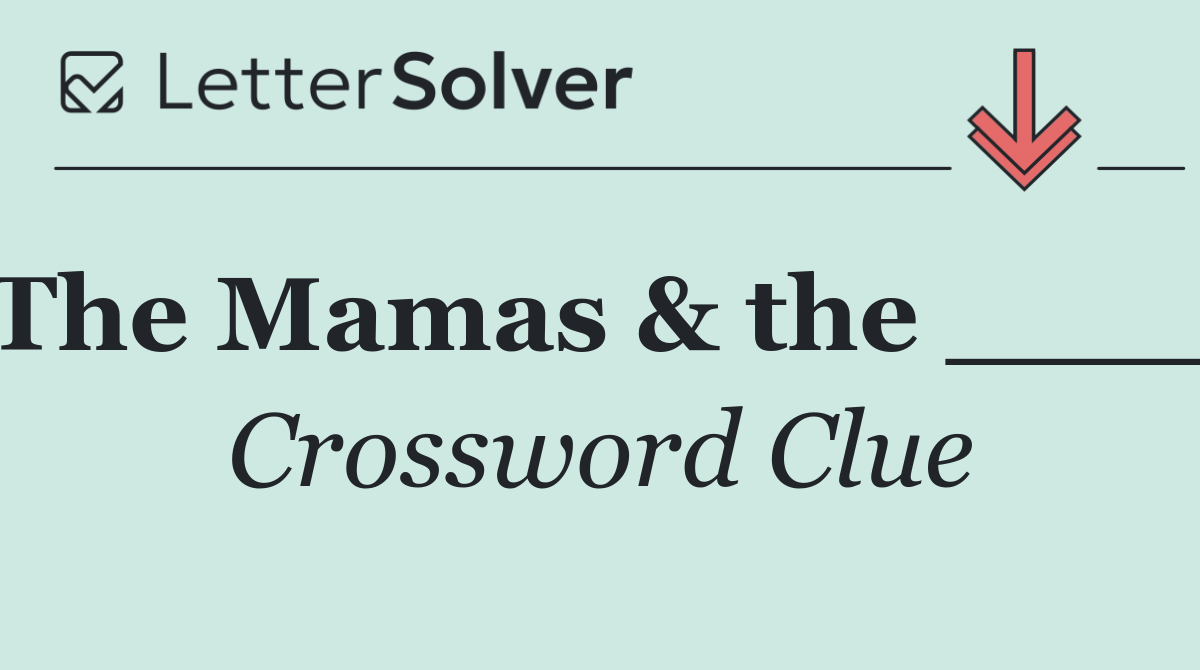The Mamas & the ____