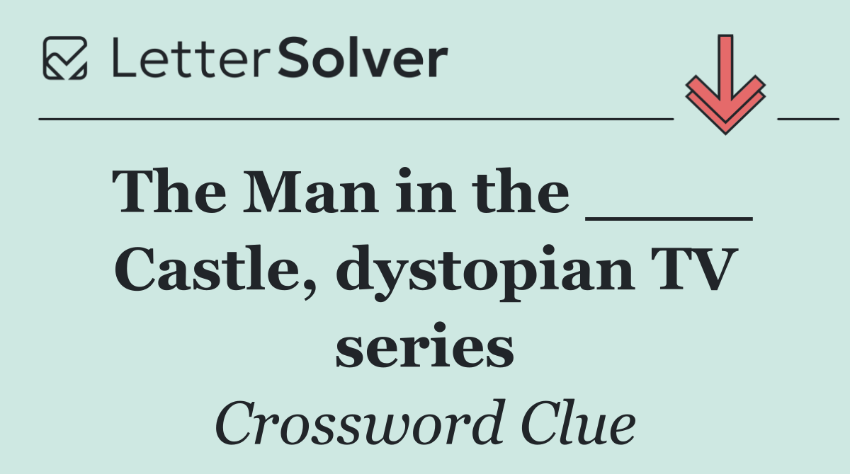 The Man in the ____ Castle, dystopian TV series