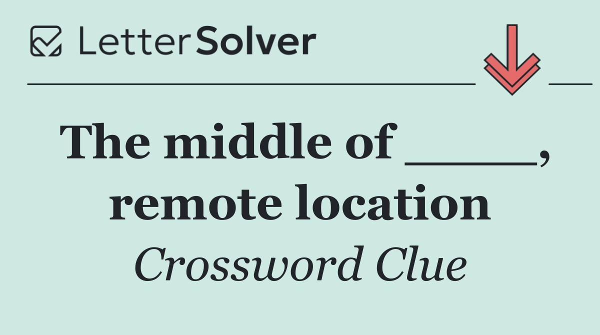 The middle of ____, remote location