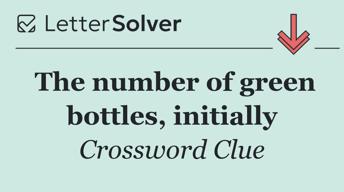 The number of green bottles, initially
