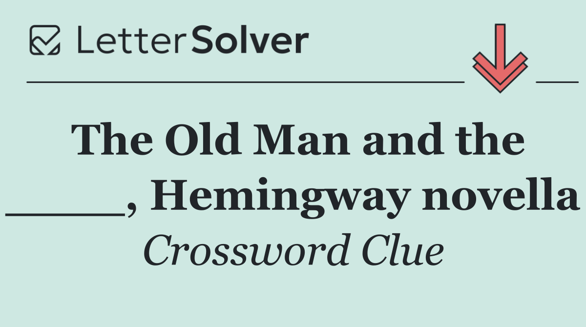 The Old Man and the ____, Hemingway novella