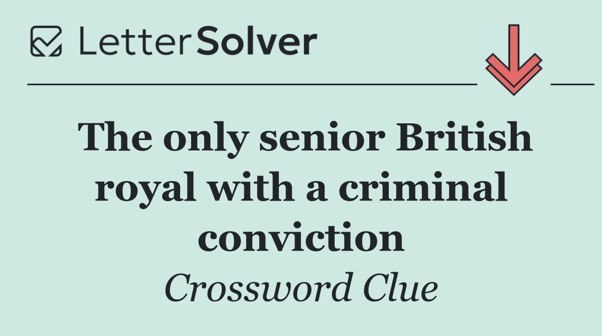 The only senior British royal with a criminal conviction