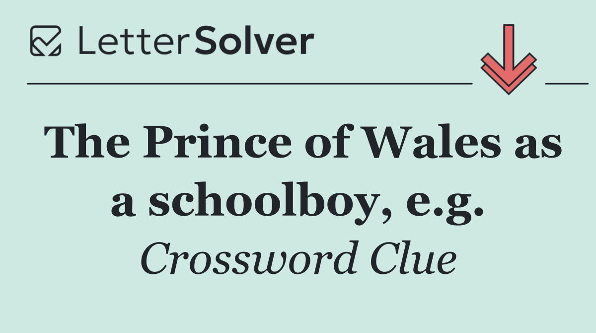 The Prince of Wales as a schoolboy, e.g.