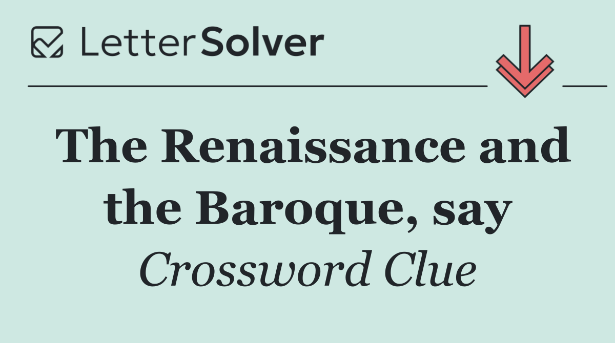 The Renaissance and the Baroque, say