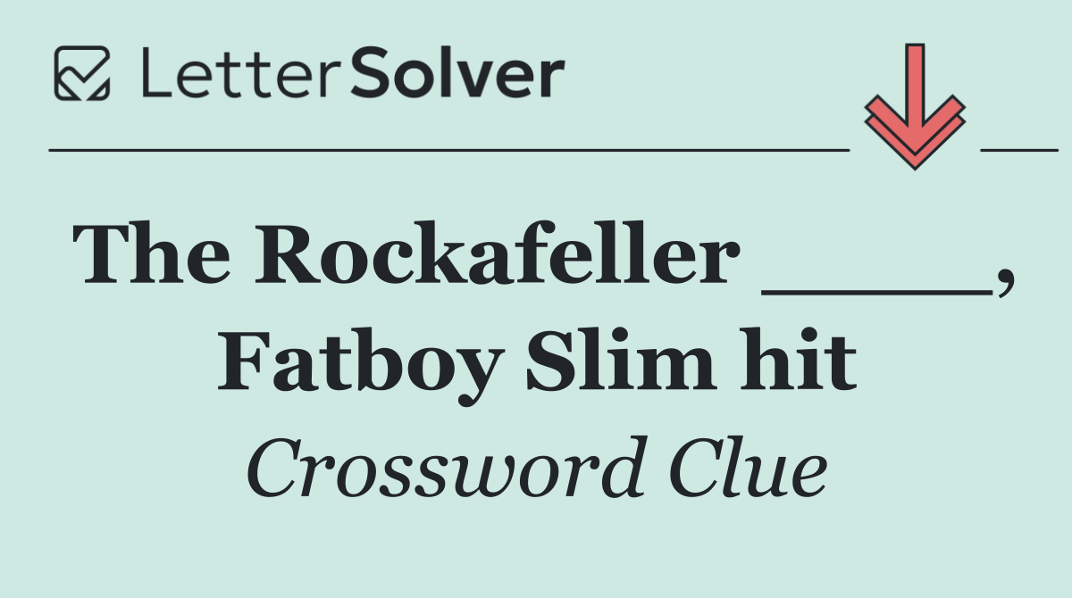 The Rockafeller ____, Fatboy Slim hit
