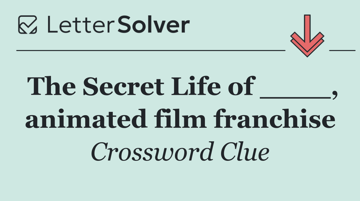 The Secret Life of ____, animated film franchise