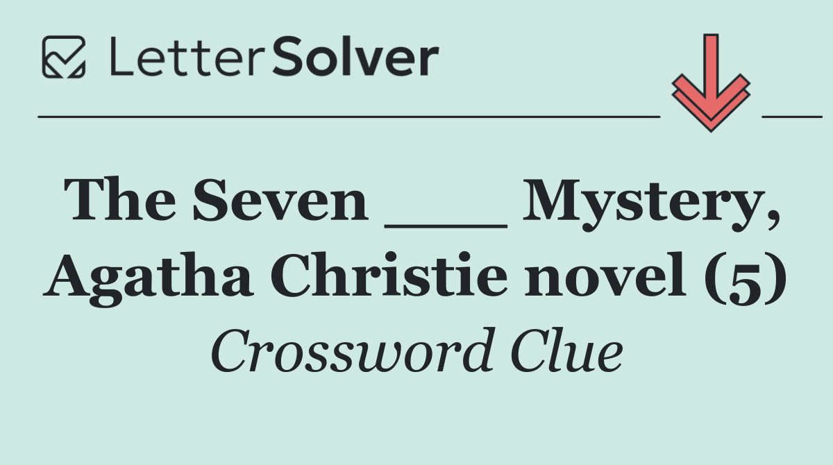 The Seven ___ Mystery, Agatha Christie novel (5)
