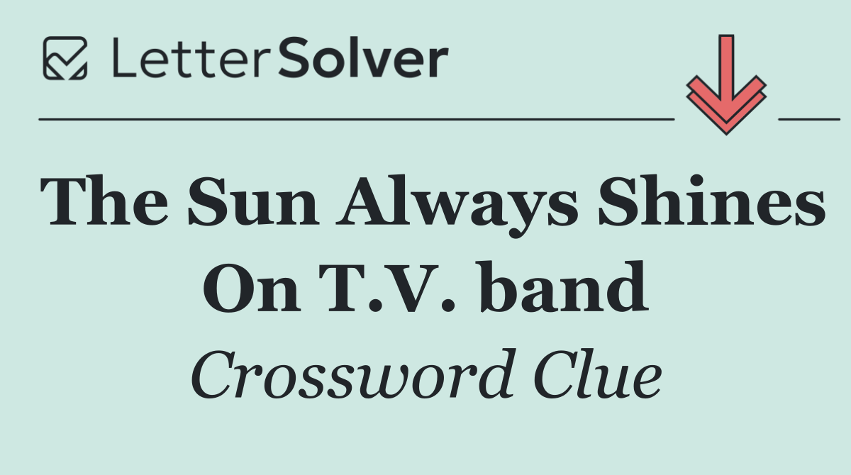 The Sun Always Shines On T.V. band