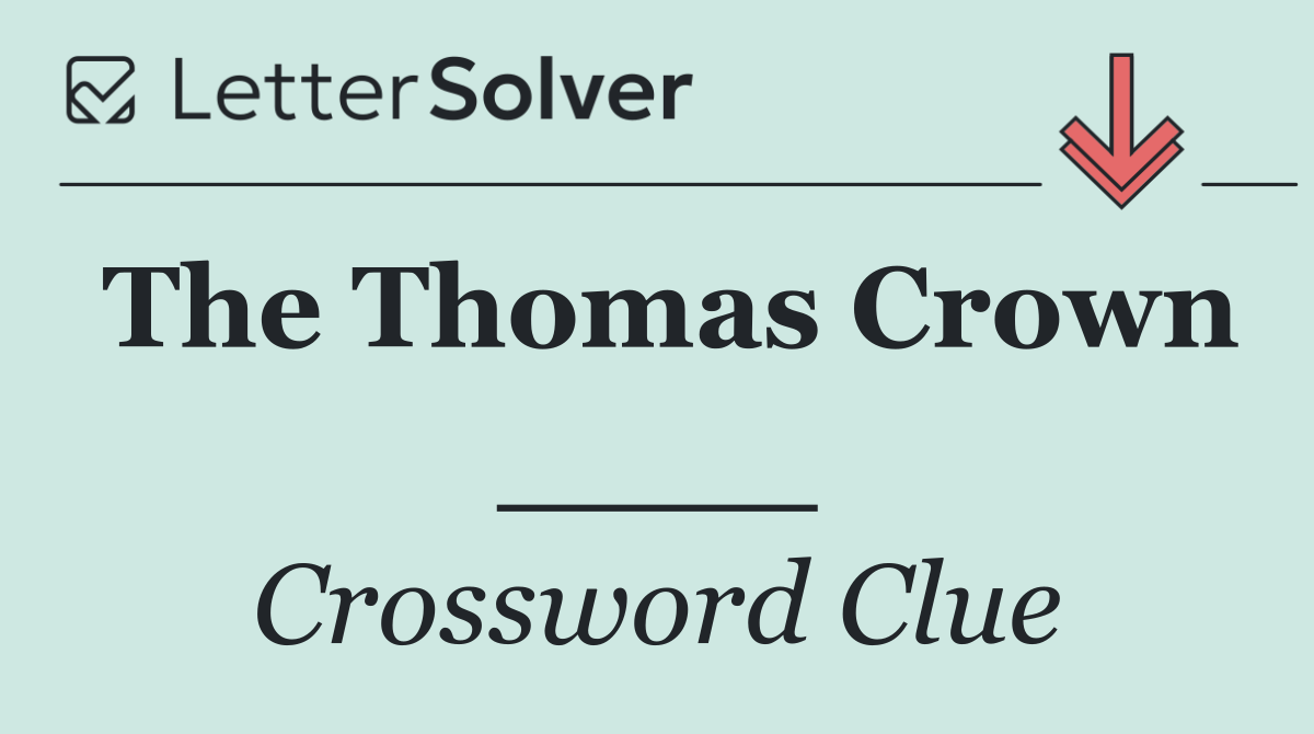 The Thomas Crown ____