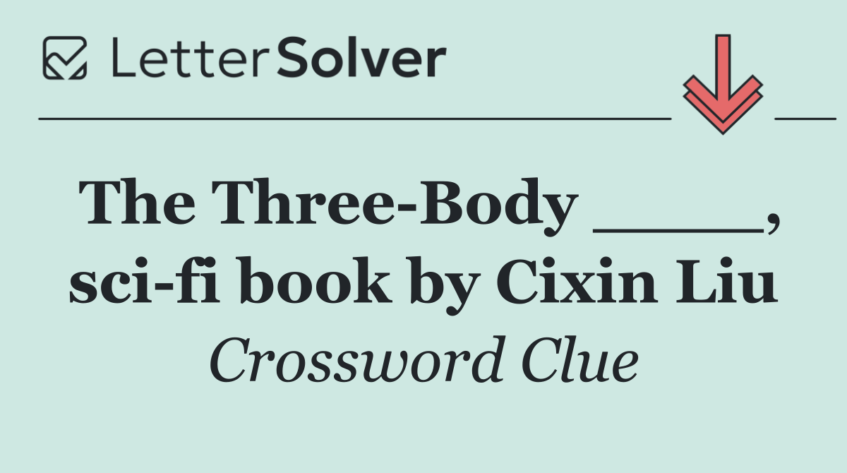 The Three Body ____, sci fi book by Cixin Liu