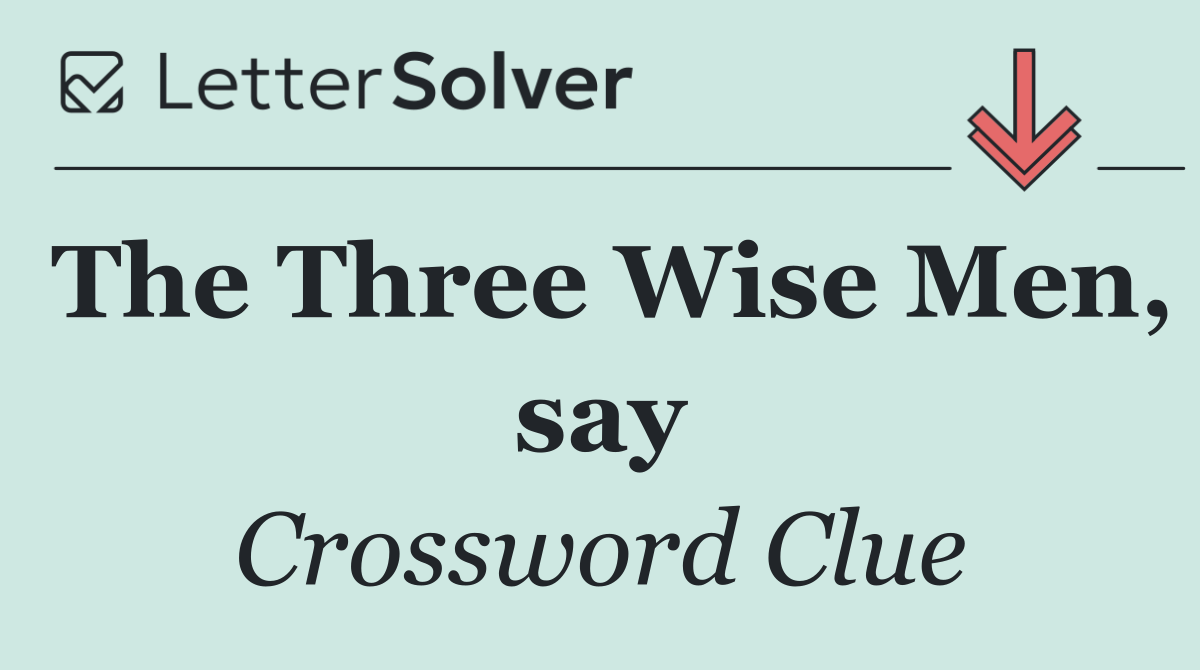 The Three Wise Men, say