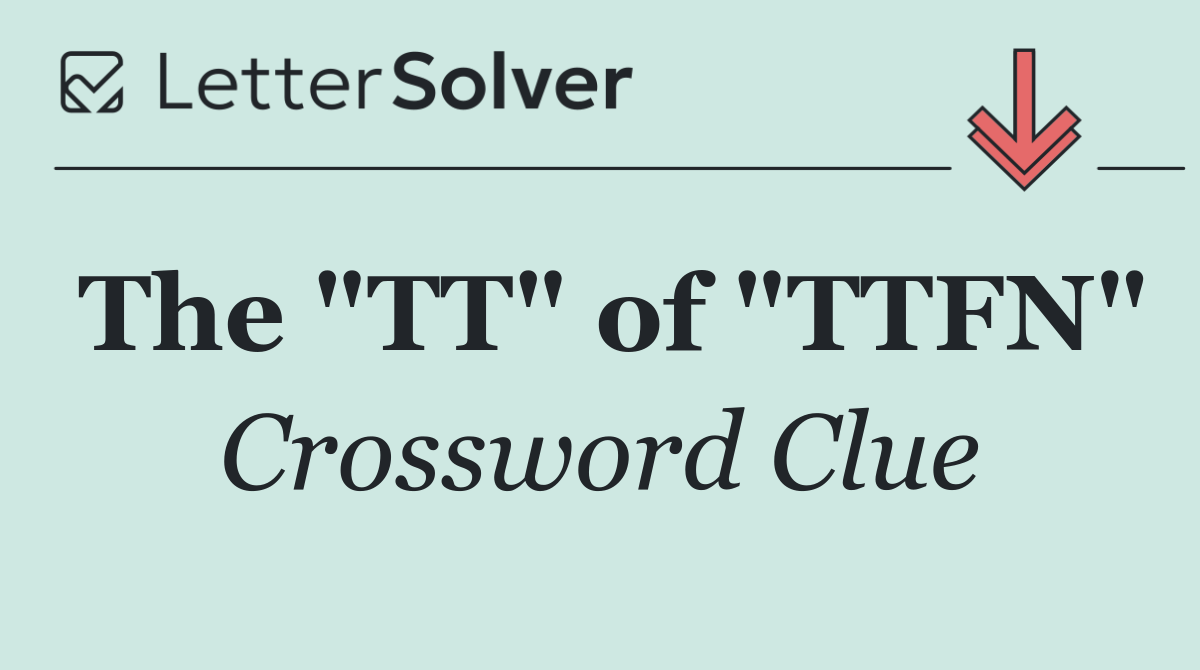 The "TT" of "TTFN"