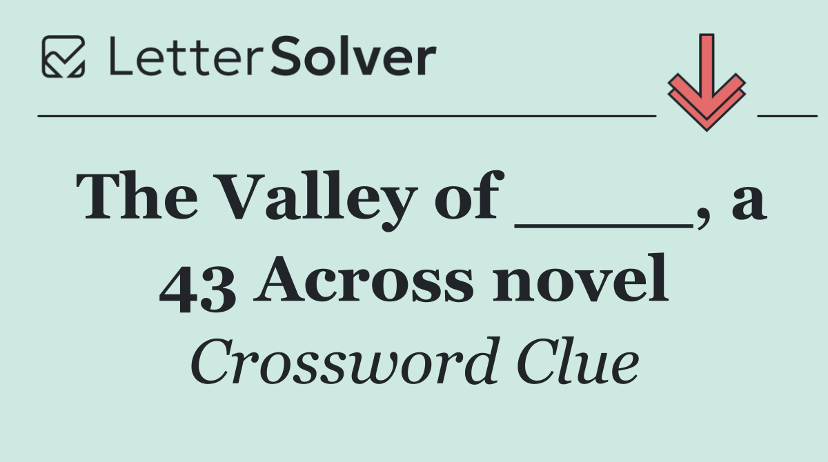 The Valley of ____, a 43 Across novel