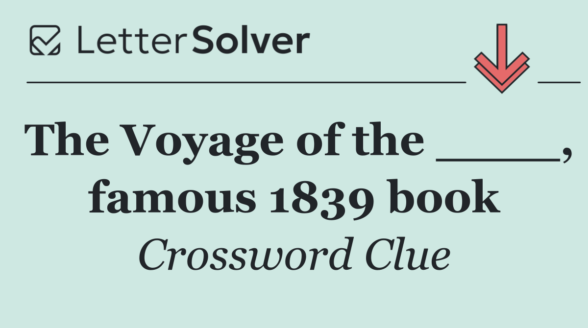 The Voyage of the ____, famous 1839 book