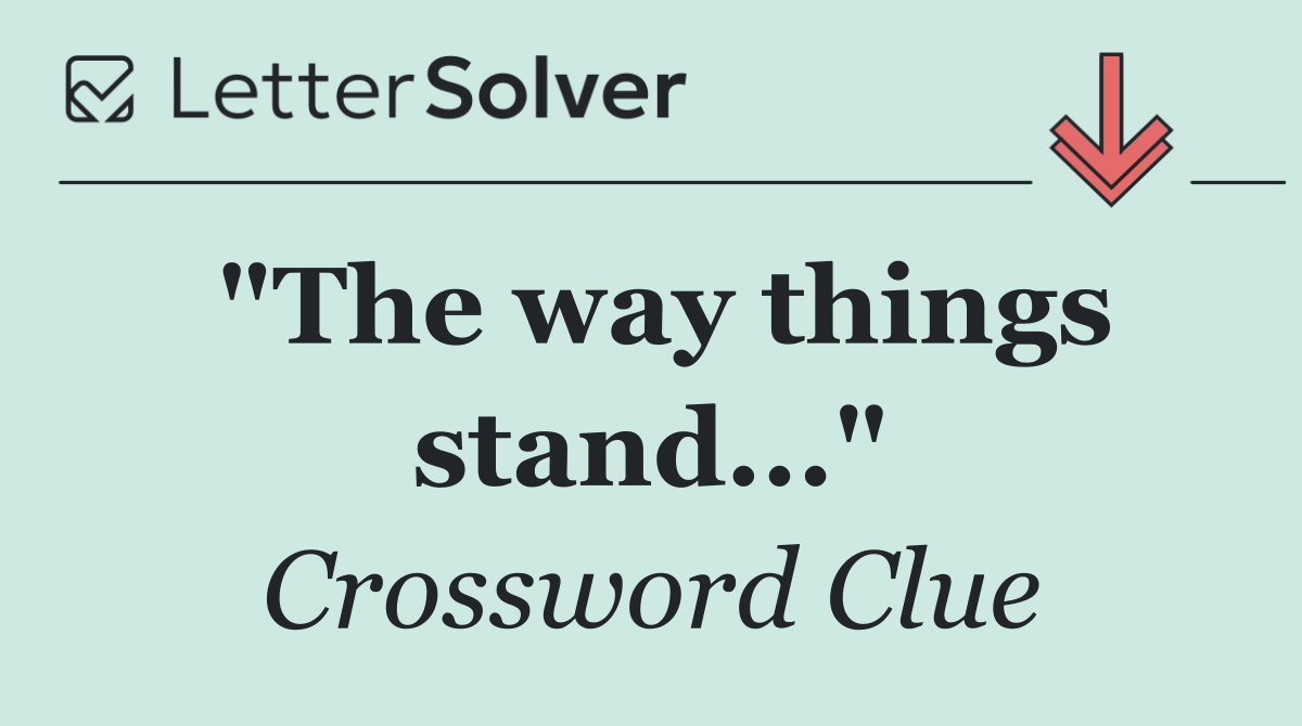 "The way things stand..."