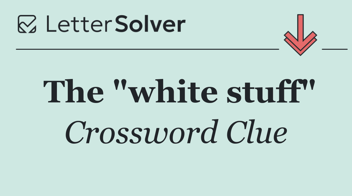 The "white stuff"