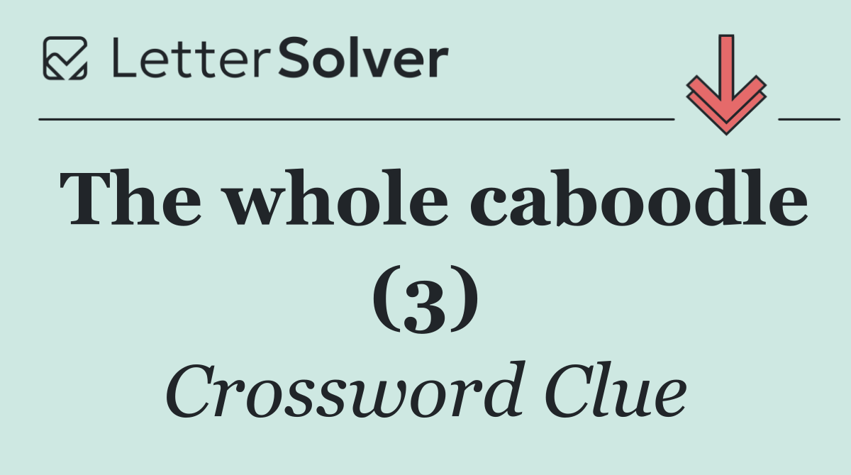 The whole caboodle (3)
